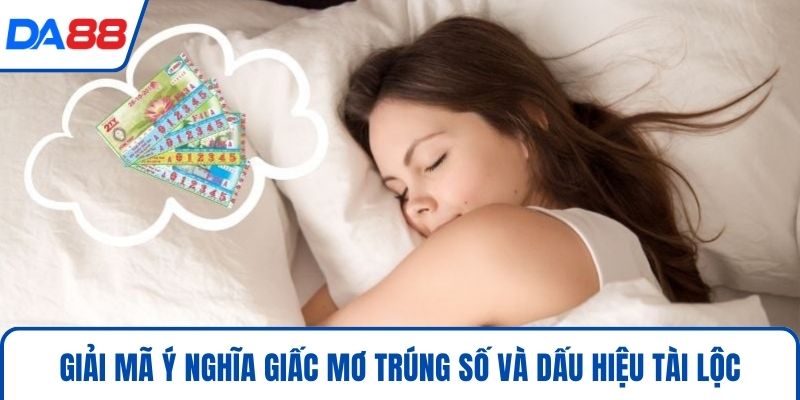 Giải mã ý nghĩa giấc mơ trúng số và dấu hiệu tài lộc