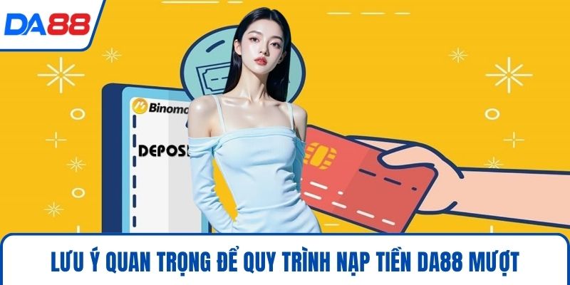 Lưu ý quan trọng để quy trình nạp tiền DA88 mượt