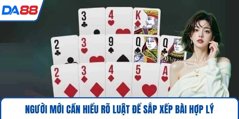 Người mới cần hiểu rõ luật để sắp xếp bài hợp lý